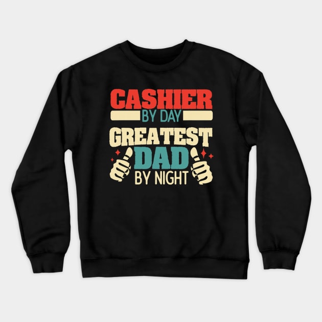 Cashier By Day Greatest Dad By Night Crewneck Sweatshirt by FogHaland86